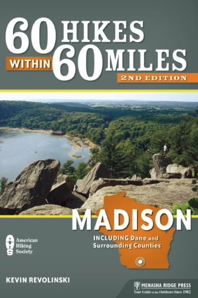 60 Hikes Within 60 Miles: Madison: Including Dane and Surrounding Counties - Kevin Revolinski - Książki - Menasha Ridge Press Inc. - 9781634040006 - 28 lipca 2015