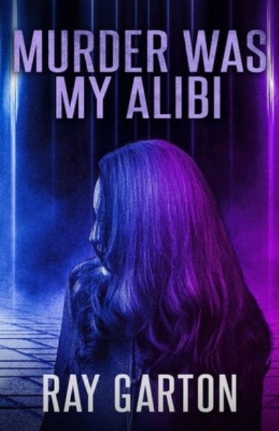 Cover for Ray Garton · Murder Was My Alibi (Book) (2023)