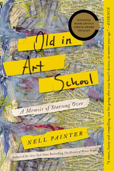 Old in Art School A Memoir of Starting Over - Nell Painter - Livros - Counterpoint Press - 9781640092006 - 27 de agosto de 2019