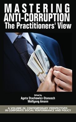 Cover for Mastering Anti-Corruption - The Practitioners' View - Contemporary Perspectives in Corporate Social Performance and Policy (Hardcover Book) (2019)