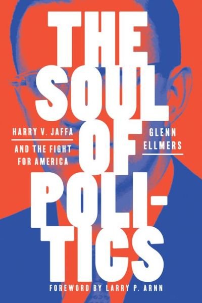 Cover for Glenn Ellmers · The Soul of Politics: Harry V. Jaffa and the Fight for America (Hardcover bog) (2021)