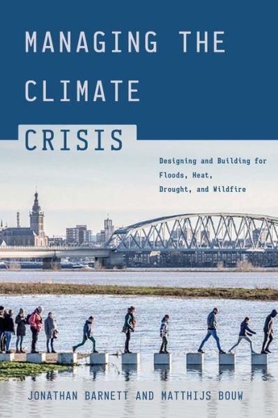 Cover for Jonathan Barnett · Managing the Climate Crisis: Designing and Building for Floods, Heat, Drought, and Wildfire (Pocketbok) (2022)