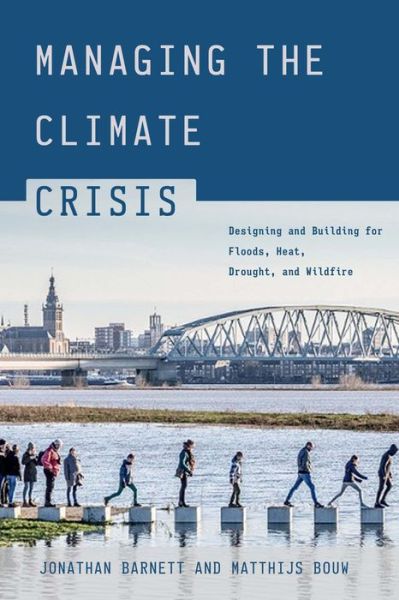 Cover for Jonathan Barnett · Managing the Climate Crisis: Designing and Building for Floods, Heat, Drought, and Wildfire (Paperback Book) (2022)