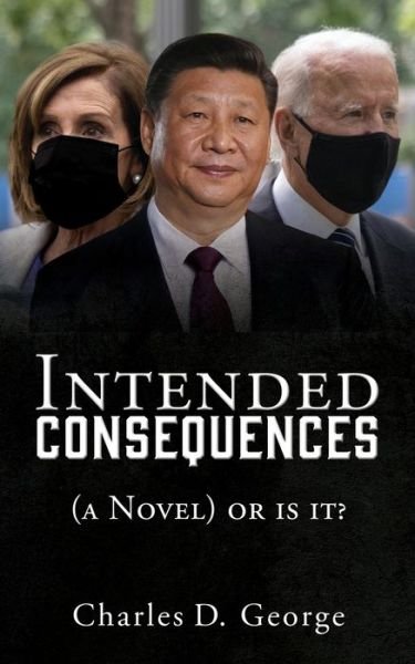 Cover for Charles D George · Intended Consequences: (a Novel) or is it? (Paperback Book) (2021)