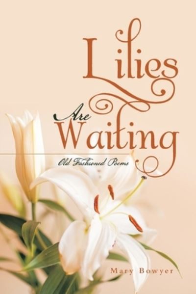Lilies Are Waiting - Mary Bowyer - Books - iUniverse, Incorporated - 9781663242006 - August 10, 2022