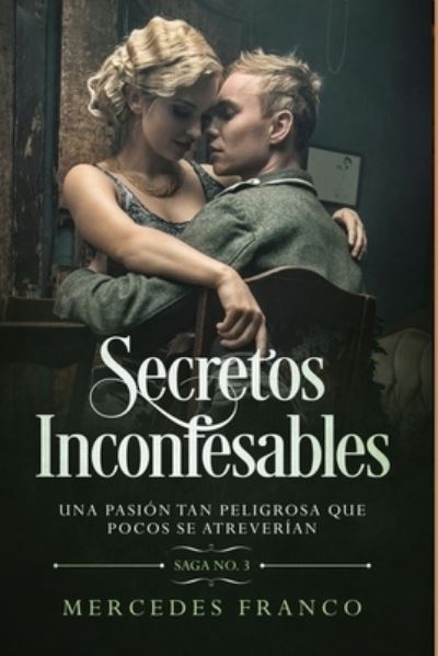 Cover for Mercedes Franco · Secretos Inconfesables. Una pasion tan peligrosa que pocos se atreverian. Libro No. 3 (Paperback Book) (2019)