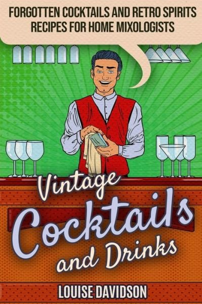 Vintage Cocktails and Drinks - Forgotten Cocktails and Retro Spirits Recipes for Home Mixologists : ***Black and White Edition*** - Louise Davidson - Bøker - Independently published - 9781674921006 - 15. desember 2019