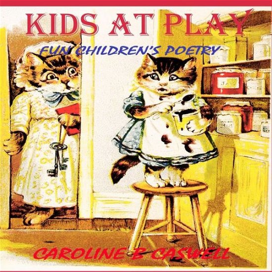 Cover for Caroline B Caswell · Children's Books - Kids at Play: Fun Children's Poetry - Rhyming Bedtime Story - Perfect for Bedtime &amp; Young Readers 2-8 Year Olds (Children's Books - Children's Poetry - Bedtime Story) (Volume 1) (Paperback Bog) (2014)