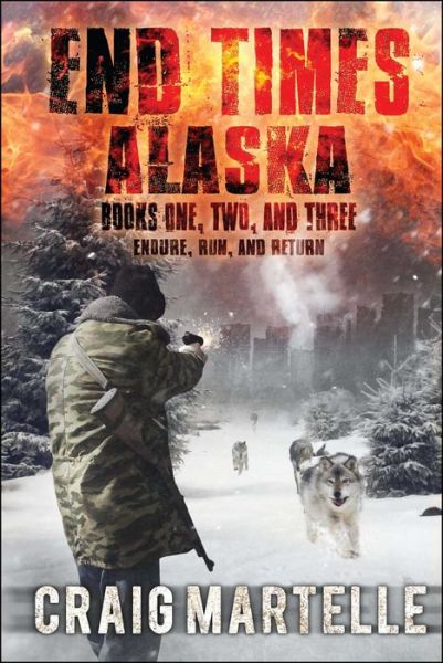 Cover for Craig Martelle · End Times Alaska: Endure, Run, Return - End Times Alaska (Paperback Book) (2017)