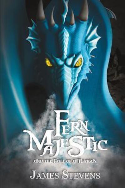 Cover for James Stevens · Fern Majestic and the Fall of a Dragon (Hardcover Book) (2018)