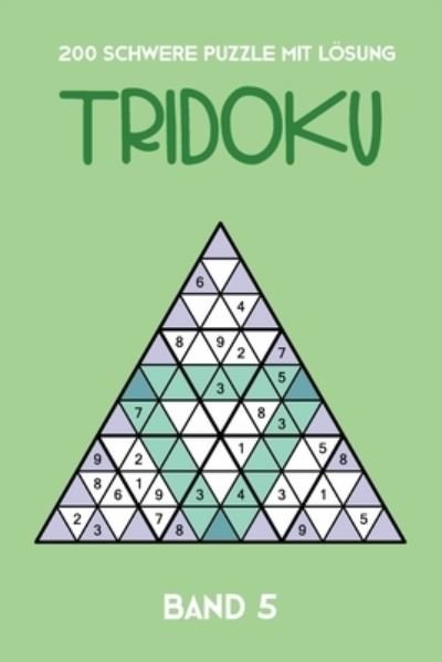 Cover for Tewebook Tridoku · 200 Schwere Ratsel Mit Loesung Tridoku Band 5 (Paperback Book) (2019)