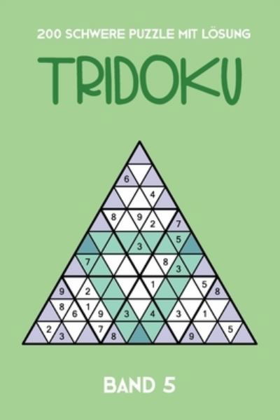 Cover for Tewebook Tridoku · 200 Schwere Ratsel Mit Loesung Tridoku Band 5 (Pocketbok) (2019)