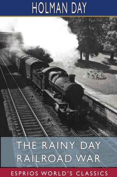 Cover for Holman Day · The Rainy Day Railroad War (Esprios Classics) (Paperback Bog) (2024)