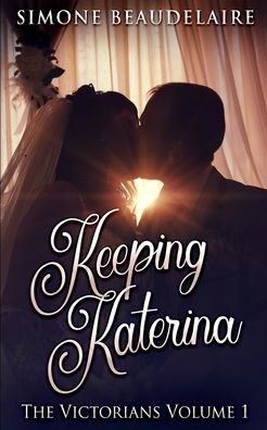 Cover for Simone Beaudelaire · Keeping Katerina (The Victorians Book 1) (Paperback Book) (2021)