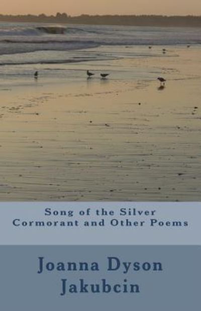 Cover for Joanna Dyson Jakubcin · Song of the Silver Cormorant and Other Poems (Paperback Book) (2018)