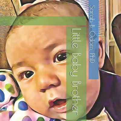 Cover for Odom, Sarah B, PhD · Little Baby Brother (Paperback Book) (2018)