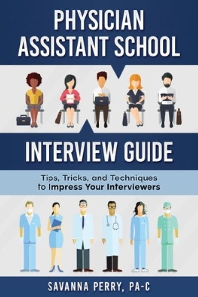 Cover for Savanna Perry Pa-C · Physician Assistant School Interview Guide (Paperback Book) (2018)