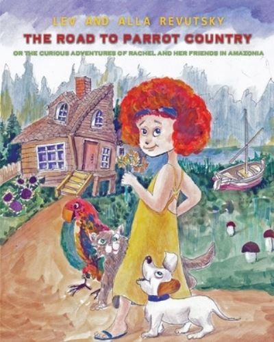 Cover for Lev Revutsky · The Road to Parrot Country: Or the Curious Adventures of Rachel and her friends in Amazonia (Paperback Book) (2019)