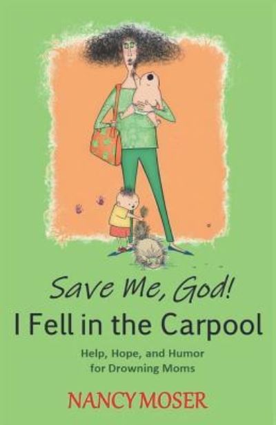 Cover for Nancy Moser · Save Me, God! I Fell in the Carpool (Pocketbok) (2019)