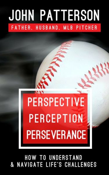 Cover for John Patterson · Perspective, Perception, Perseverance: How to Understand and Navigate Life’s Challenges (Paperback Book) (2020)