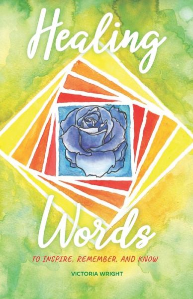 Healing Words - Victoria Wright - Books - Victoria Wright - 9781736490006 - February 8, 2021