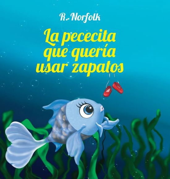 Cover for R Norfolk · La pececita que queria usar zapatos (Hardcover Book) (2021)