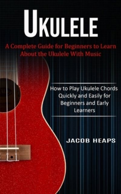 Ukulele - Jacob Heaps - Books - Jessy Lindsay - 9781774854006 - February 4, 2022