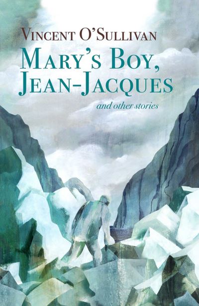 Cover for Vincent O'Sullivan · Mary's Boy, Jean-Jacques (Book) (2023)