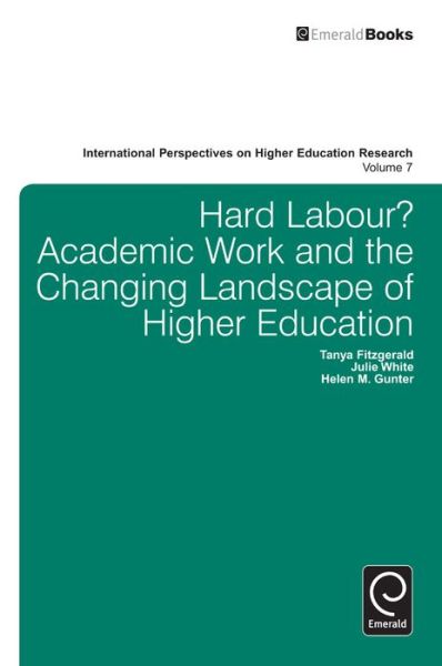 Cover for Tanya Fitzgerald · Hard Labour? Academic Work and the Changing Landscape of Higher Education - International Perspectives on Higher Education Research (Hardcover Book) (2012)