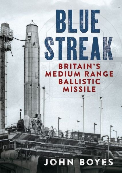 Cover for John Boyes · Blue Streak: Britain's Medium Range Ballistic Missile (Hardcover Book) (2019)