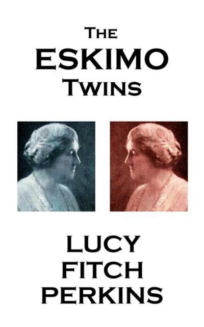 Cover for Lucy Fitch Perkins · Lucy Fitch Perkins - The Eskimo Twins (Pocketbok) (2017)