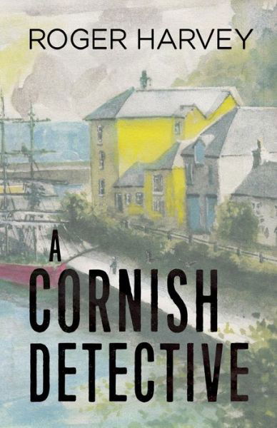 Cover for Roger Harvey · A Cornish Detective (Paperback Book) (2019)
