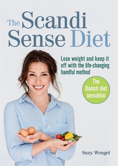 Cover for Suzy Wengel · The Scandi Sense Diet: Lose weight and keep it off with the life-changing handful method (Paperback Book) (2018)