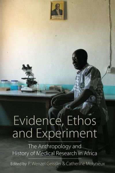 Cover for P Wenzel Geissler Molyneux · Evidence, Ethos and Experiment: The Anthropology and History of Medical Research in Africa (Paperback Book) (2017)