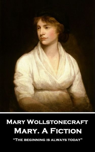 Mary Wollstonecraft - Mary. A Fiction - Mary Wollstonecraft - Livres - Horse's Mouth - 9781787807006 - 30 juillet 2019