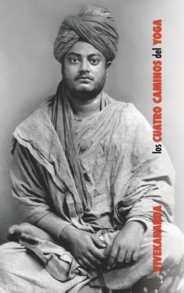 Cover for Swami Vivekananda · Los Cuatro Caminos del Yoga: Jnana Yoga, Raja Yoga, Karma Yoga, Bhakti Yoga (Inbunden Bok) (2018)