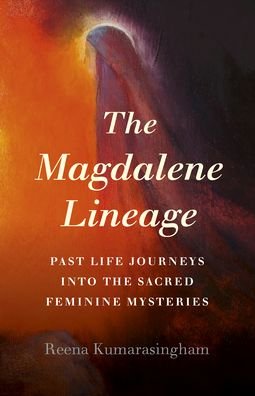 Magdalene Lineage, The: Past Life Journeys into the Sacred Feminine Mysteries - Reena Kumarasingham - Bøger - Collective Ink - 9781789043006 - 27. marts 2020