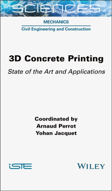 Cover for Perrot, Arnaud (Universite Bretagne Sud, France) · 3D Concrete Printing: State of the Art and Applications - ISTE Consignment (Gebundenes Buch) (2025)