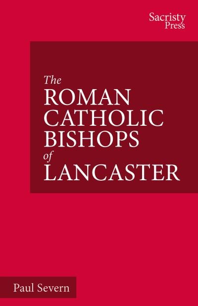 Cover for Paul Severn · The Roman Catholic Bishops of Lancaster: Celebrating the Centenary 1924–2024 - The Catholic Bishops of England (Pocketbok) (2023)