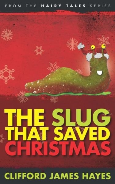 Cover for Clifford James Hayes · The Slug That Saved Christmas (Paperback Bog) (2018)