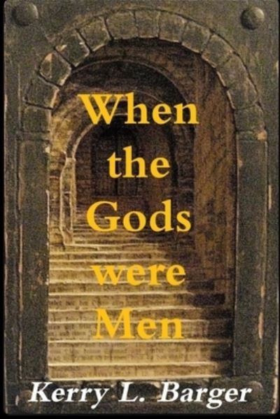 Cover for Kerry L Barger · When the Gods were Men (Pocketbok) (2018)
