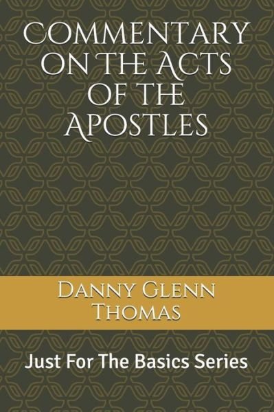 Commentary on the Acts of the Apostles - Danny Glenn Thomas - Boeken - Independently Published - 9781793200006 - 4 januari 2019