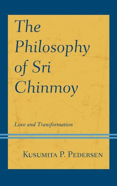 Cover for Kusumita P. Pedersen · The Philosophy of Sri Chinmoy: Love and Transformation - Explorations in Indic Traditions: Theological, Ethical, and Philosophical (Taschenbuch) (2023)