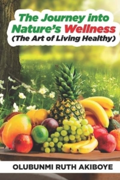 Cover for Olubunmi Ru Akiboye · The Journey into Nature's Wellness (Pocketbok) (2022)