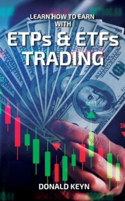 Cover for Donald Keyn · Learn How to Earn With ETPs &amp; ETFs Trading (Paperback Book) (2021)