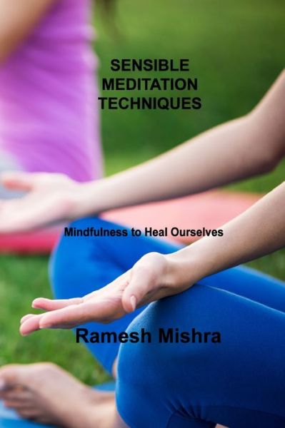 Cover for Ramesh Mishra · Sensible Meditation Techniques: Mindfulness to Heal Ourselves (Paperback Book) (2023)