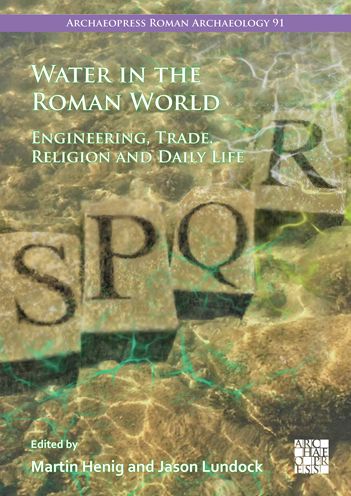 Cover for Water in the Roman World: Engineering, Trade, Religion and Daily Life - Archaeopress Roman Archaeology (Paperback Book) (2022)