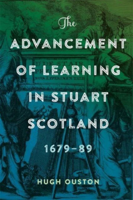 The Advancement of Learning in Stuart Scotland, 1679-89 - St Andrews Studies in Scottish History - Hugh Ouston - Boeken - Boydell & Brewer Ltd - 9781837652006 - 6 augustus 2024