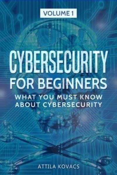 Cover for Attila Kovacs · Cybersecurity for Beginners: What You Must Know about Cybersecurity - What You Must Know about Cybersecurity (Paperback Bog) (2019)