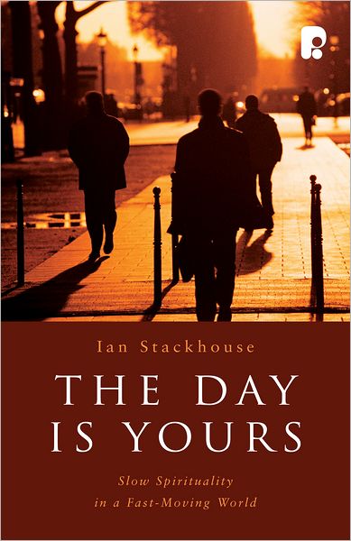 Cover for Ian Stackhouse · The Day is Yours: Slow Spirituality in a Fastmoving World (Paperback Book) [2nd edition] (2008)